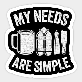 My Needs Are Simple Funny Scuba Diving Gift Coffee Sticker